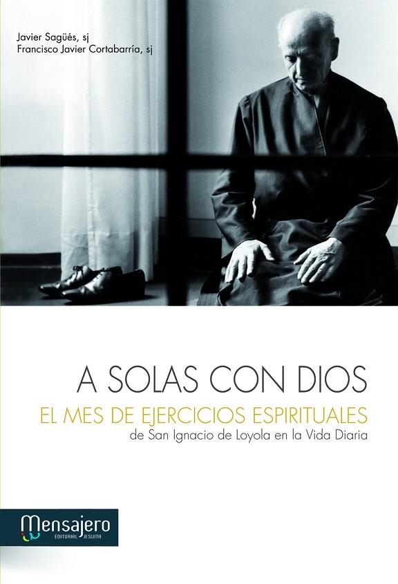 A SOLAS CON DIOS EL MES DE EJERCICIOS ESPIRITUALES | 9788427132085 | SAGÜES, JAVIER/CORTABARRIA, FRANCISCO JAVIER
