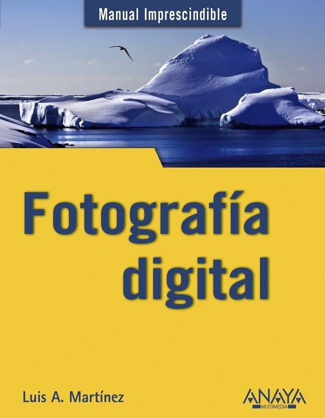 FOTOGRAFIA DIGITAL | 9788441529441 | MARTINEZ, LUIS ALBERTO / RAMOS FREIJO, MARÍA ISABE