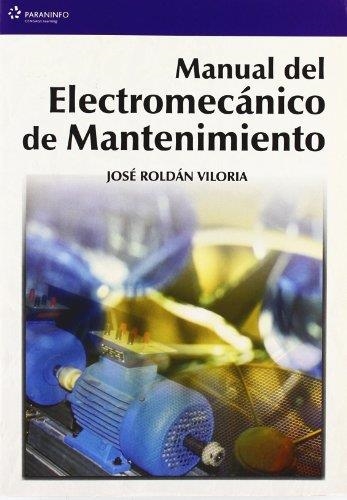 MANUAL DEL ELECTROMECANICO DE MANTENIMIENTO | 9788428328616 | ROLDAN, JOSE