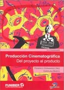 PRODUCCION CINEMATOGRAFICA : DEL PROYECTO AL PRODUCTO | 9788479789350 | FERNÁNDEZ DÍEZ, FEDERICO