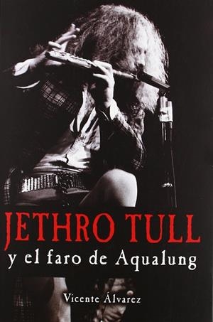JETHRO TULL Y EL FARO DE AQUALUNG | 9788415191445 | ALVAREZ, VICENTE