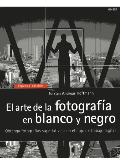 ARTE DE LA FOTOGRAFIA EN BLANCO Y NEGRO, EL | 9788428215664 | HOFFMANN, TORSTEN ANDREAS
