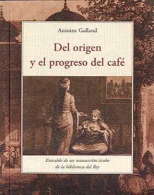 DEL ORIGEN Y EL PROGRESO DEL CAFE | 9788497167406 | GALLAND, ANTOINE