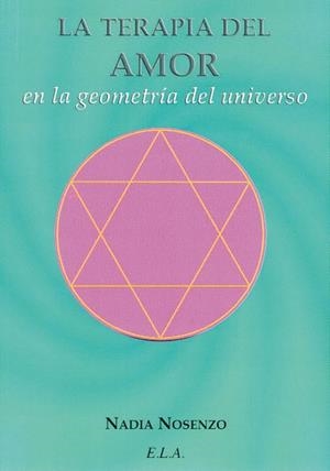 TERAPIA DEL AMOR EN LA GEOMETRIA DEL UNIVERSO, LA | 9788499500621 | NOSENZO IONESCU, NADIA