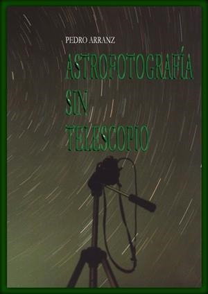 ASTROFOTOGRAFIA SIN TELESCOPIO | 9788486639983 | ARRANZ, PEDRO
