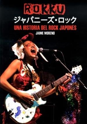 ROKKU UNA HISTORIA DEL ROCK JAPONES | 9788415191216 | MORENO TEJADA, JAIME