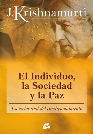 INDIVIDUO, LA SOCIEDAD Y LA PAZ, EL | 9788484453543 | KRISHNAMURTI, JIDDU