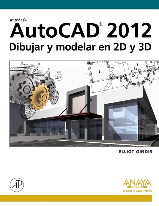 AUTOCAD 2012 DIBUJAR Y MODELAR EN 2D Y 3D | 9788441530652 | GINDIS, ELLIOT