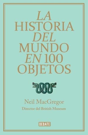 HISTORIA DEL MUNDO EN 100 OBJETOS, LA | 9788499921501 | MACGREGOR, NEIL