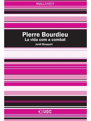 PIERRE BOURDIEU LA VIDA COM A COMBAT | 9788497884600 | BUSQUET, JORDI