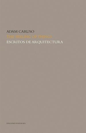 FEELING OF THINGS, ESCRITOS DE ARQUITECTURA | 9788434311855 | CARUSO, ADAM