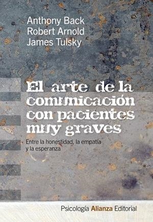 ARTE DE LA COMUNICACION CON PACIENTES MUY GRAVES, EL | 9788420665894 | BACK, ANTHONY/ALBERTY, ROBERT ARNOLD/TULSKY, JAMES