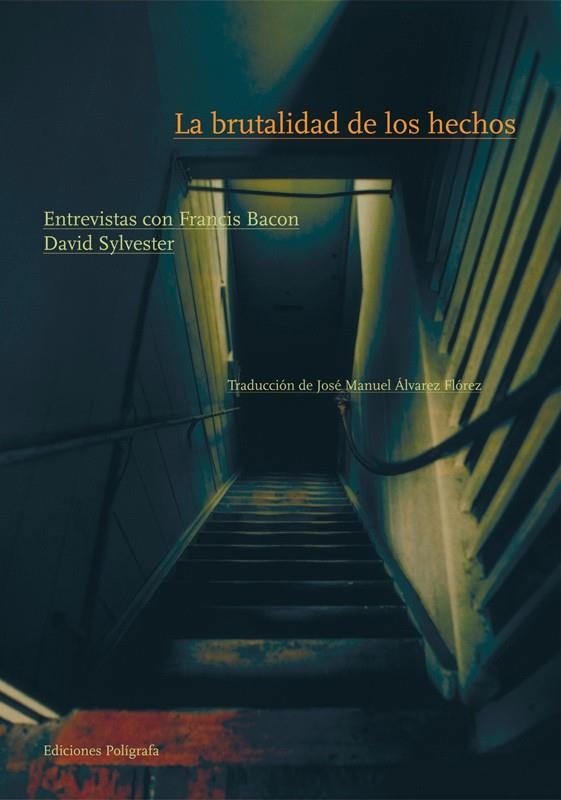 BRUTALIDAD DE LOS HECHOS, LA ENTREVISTAS CON FRANCIS BACON | 9788434312111 | SYLVESTER, DAVID