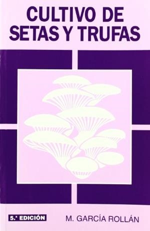 CULTIVO DE SETAS Y TRUFAS | 9788484763161 | GARCIA ROLLAN, M.