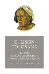 BRUJERIA, ESTRUCTURA SOCIAL Y SIMBOLISMO EN GALICIA | 9788446021667 | LISON TOLOSANA, CARMELO