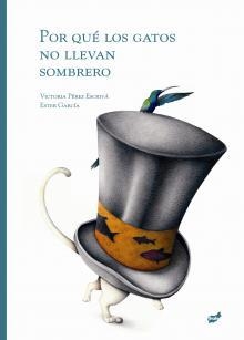 POR QUE LOS GATOS NO LLEVAN SOMBRERO | 9788415357018 | PEREZ ESCRIVA, VICTORIA