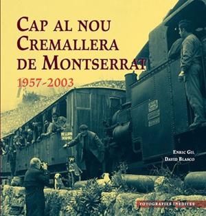 CAP AL NOU CREMALLERA DE MONTSERRAT 1957-2003 | 9788495695949 | GIL, ENRIC - BLASCO, DAVID