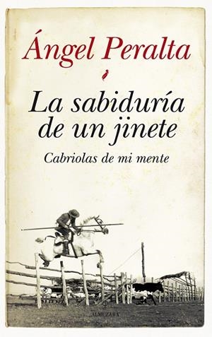 SABIDURIA DE UN JINETE, LA CABRIOLAS DE MI MENTE | 9788415338345 | PERALTA, ANGEL