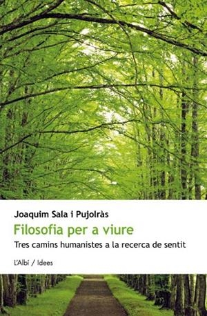 FILOSOFIA PER VIURE. TRES CAMINS HUMANISTES A LA RECERCA DE | 9788415269168 | SALA PUJOLRÀS, JOAQUIM