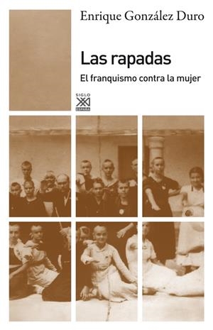 RAPADAS EL FRANQUISMO CONTRA LA MUJER, LAS | 9788432316296 | GONZALEZ DURO, ENRIQUE
