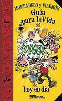 GUIA PARA LA VIDA DEL ECOLOGISTA MORTADELO Y FILEMON | 9788466636353