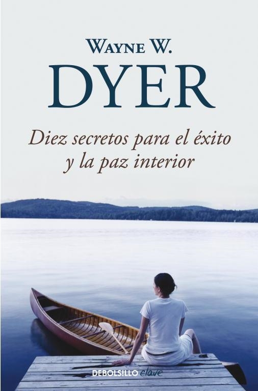 DIEZ SECRETOS PARA EL EXITO Y LA PAZ INTERIOR | 9788499083599 | W., WAYNE