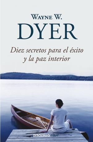 DIEZ SECRETOS PARA EL EXITO Y LA PAZ INTERIOR | 9788499083599 | W., WAYNE