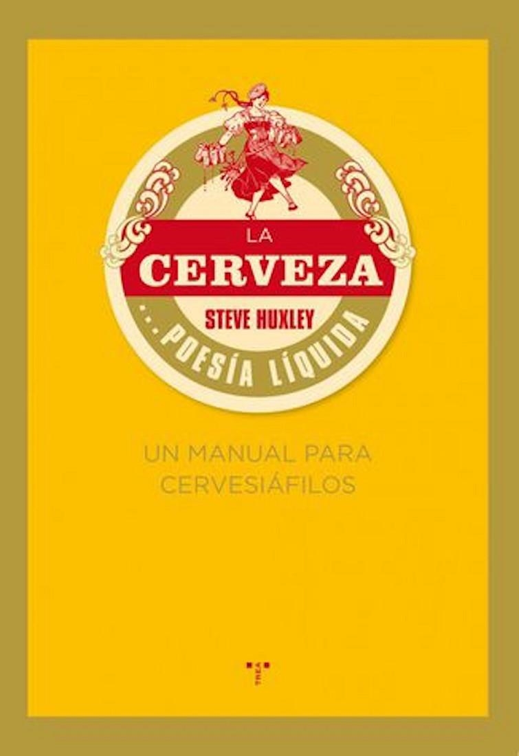 CERVEZA POESIA LIQUIDA UN MANUAL PARA CERVESIAFILOS | 9788497045926 | HUXLEY, STEVE