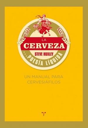 CERVEZA POESIA LIQUIDA UN MANUAL PARA CERVESIAFILOS | 9788497045926 | HUXLEY, STEVE