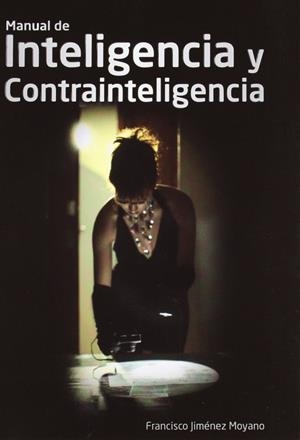 MANUAL DE INTELIGENCIA Y CONTRAINTELIGENCIA | 9788494036507 | JIMENEZ MOYANO, FRANCISCO