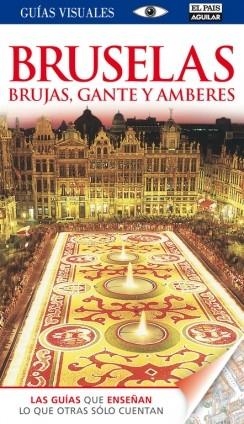  BRUSELAS, BRUJAS, GANTE Y AMBERES GUIA VISUAL | 9788403512382 | VARIOS AUTORES