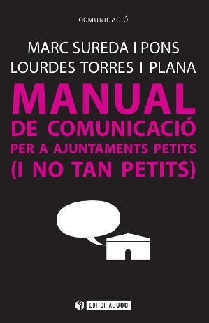 MANUAL DE COMUNICACIO PER A AJUNTAMENTS PETITS (I NO TAN PETITS) | 9788490647042 | SUREDA I PONS, MARC/TORRES I PLANA, LOURDES