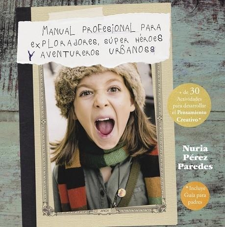 MANUAL PROFESIONAL PARA EXPLORADORES, SÚPER HÉROES  Y AVENTUREROS URBANOS | 9788437201078 | PEREZ PAREDES, NURIA