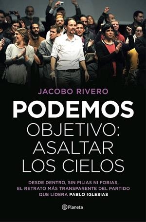 PODEMOS. OBJETIVO: ASALTAR LOS CIELOS | 9788408139447 | JACOBO RIVERO