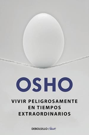 VIVIR PELIGROSAMENTE EN TIEMPOS EXTRAORDINARIOS | 9788490623923 | OSHO
