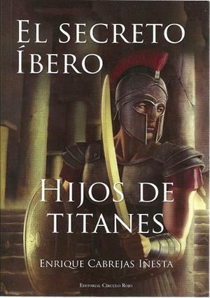 SECRETO ÍBERO, EL HIJOS DE TITANES | 9788490955857 | CABREJAS IÑESTA, ENRIQUE