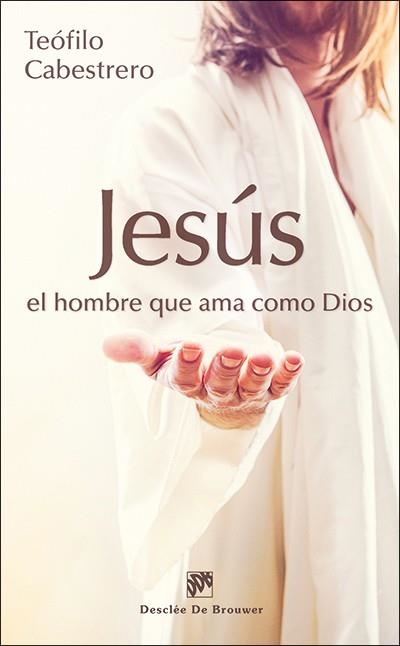 JESUS EL HOMBRE QUE AMA COMO DIOS | 9788433027689 | CABESTRERO RODRIGUEZ, TEOFILO
