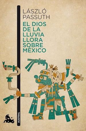 DIOS DE LA LLUVIA LLORA SOBRE MÉXICO | 9788494165979 | LÁSZLÓ PASSUTH
