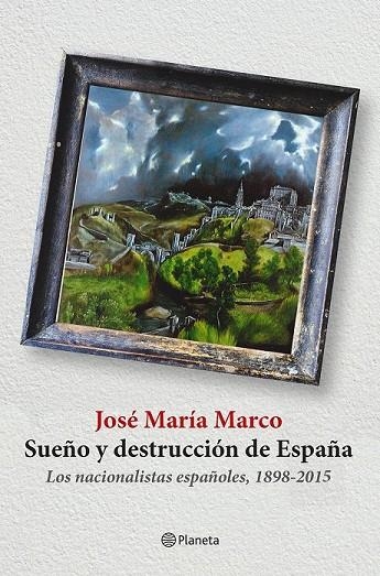SUEÑO Y DESTRUCCIÓN DE ESPAÑA | 9788408141310 | JOSÉ MARÍA MARCO