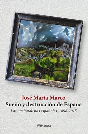 SUEÑO Y DESTRUCCIÓN DE ESPAÑA | 9788408141310 | JOSÉ MARÍA MARCO