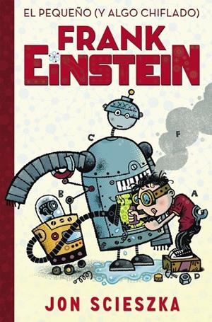 PEQUEÑO (Y ALGO CHIFLADO) FRANK EINSTEIN EL (FRANK EINSTEIN 1) | 9788420419077 | SCIESZKA,JON