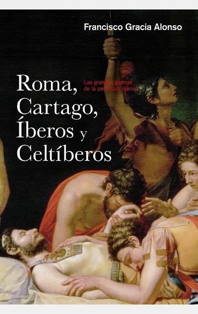 ROMA CARTAGO IBEROS Y CELTIBEROS | 9788434422445 | FRANCISCO GRACIA ALONSO