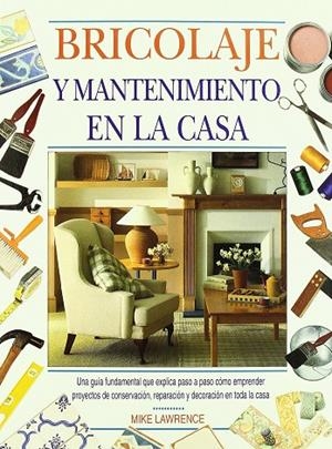 BRICOLAJE Y MANTENIMIENTO EN LA CASA | 9788482380582 | LAWRENCE, M.