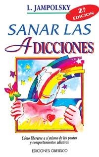 SANAR LAS ADICCIONES | 9788477204848 | JAMPOLSKY, L.