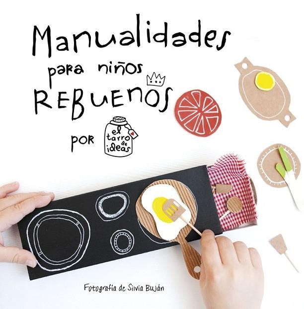 MANUALIDADES PARA NIÑOS REBUENOS. EL TARRO DE IDEAS | 9788437201108 | CASADO,GEMA