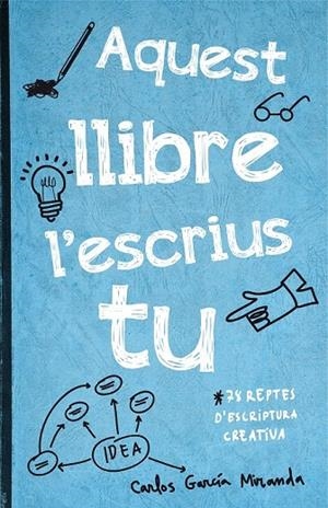 AQUEST LLIBRE L'ESCRIUS TU | 9788416297306 | CARLOS GARCIA MIRANDA