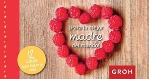PARA LA MEJOR MADRE DEL MUNDO! | 9788490680445 | GROH