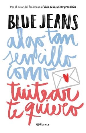 ALGO TAN SENCILLO COMO TUITEAR TE QUIERO | 9788408141020 | BLUE JEANS