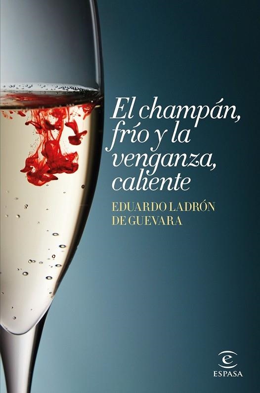 EL CHAMPÁN FRÍO Y LA VENGANZA CALIENTE | 9788467045147 | EDUARDO LADRÓN DE GUEVARA