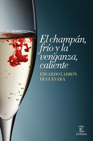 EL CHAMPÁN FRÍO Y LA VENGANZA CALIENTE | 9788467045147 | EDUARDO LADRÓN DE GUEVARA